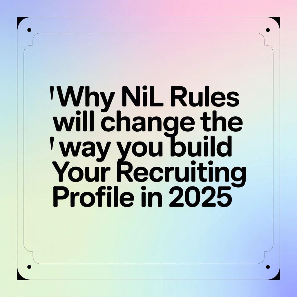 Why NIL Rules Will Change the Way You Build Your Recruiting Profile in 2025